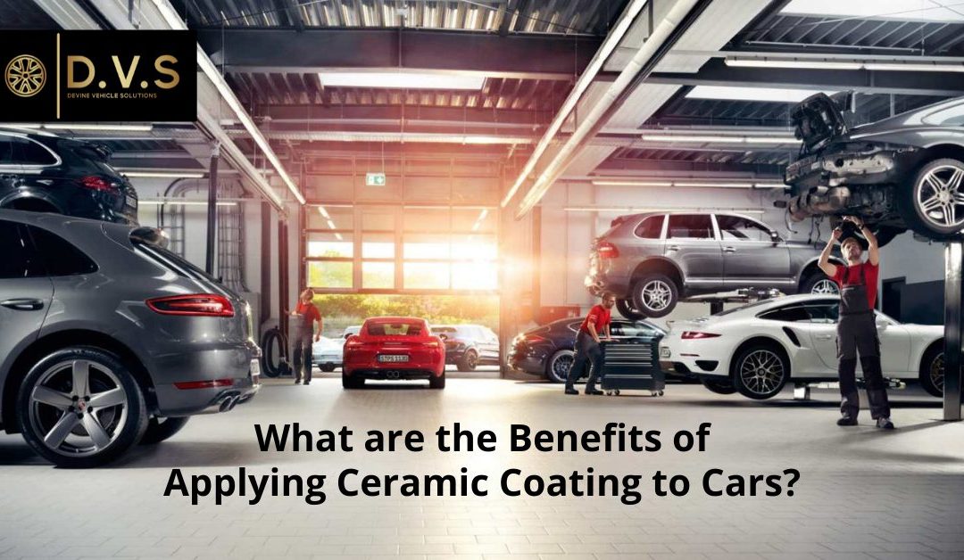 What are the Benefits of Applying Ceramic Coating to Cars?