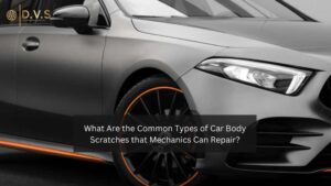 What Are the Common Types of Car Body Scratches that Mechanics Can Repair