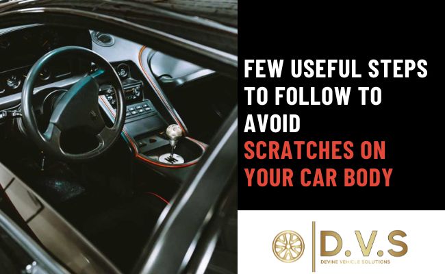 Few Useful Steps to Follow to Avoid Scratches on Your Car Body